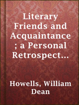 cover image of Literary Friends and Acquaintance; a Personal Retrospect of American Authorship